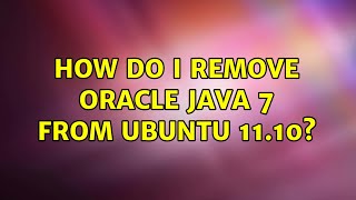 Ubuntu: How do I remove Oracle Java 7 from Ubuntu 11.10