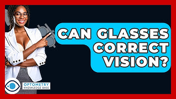 Can Glasses Correct Vision? - Optometry Knowledge Base