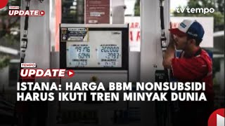 Istana Harga Bbm Nonsubsidi Harus Ikuti Tren Minyak Dunia