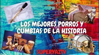 PORROS, GAITAS Y CUMBIAS COLOMBIANAS DE TODOS LOS TIEMPOS