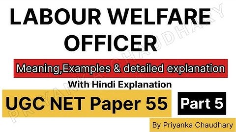 "Labour Welfare Officer : Introduction,Qualifications ,Roles & Duties” UGC NET Paper 55 - UNIT 1"