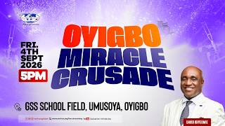 OYIGBO MIRACLE CRUSADE | FRIDAY, 4TH SEPT 2026