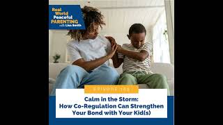 189. Calm in the Storm: How Co-Regulation Can Strengthen Your Bond With Your Kid(s)