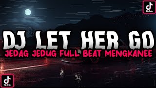 DJ LET HER GO JEDAG JEDUG FULL BEAT VIRAL TIKTOK TERBARU 2022 DJ KOMANG RIMEX | DJ LET HER GO REMIX