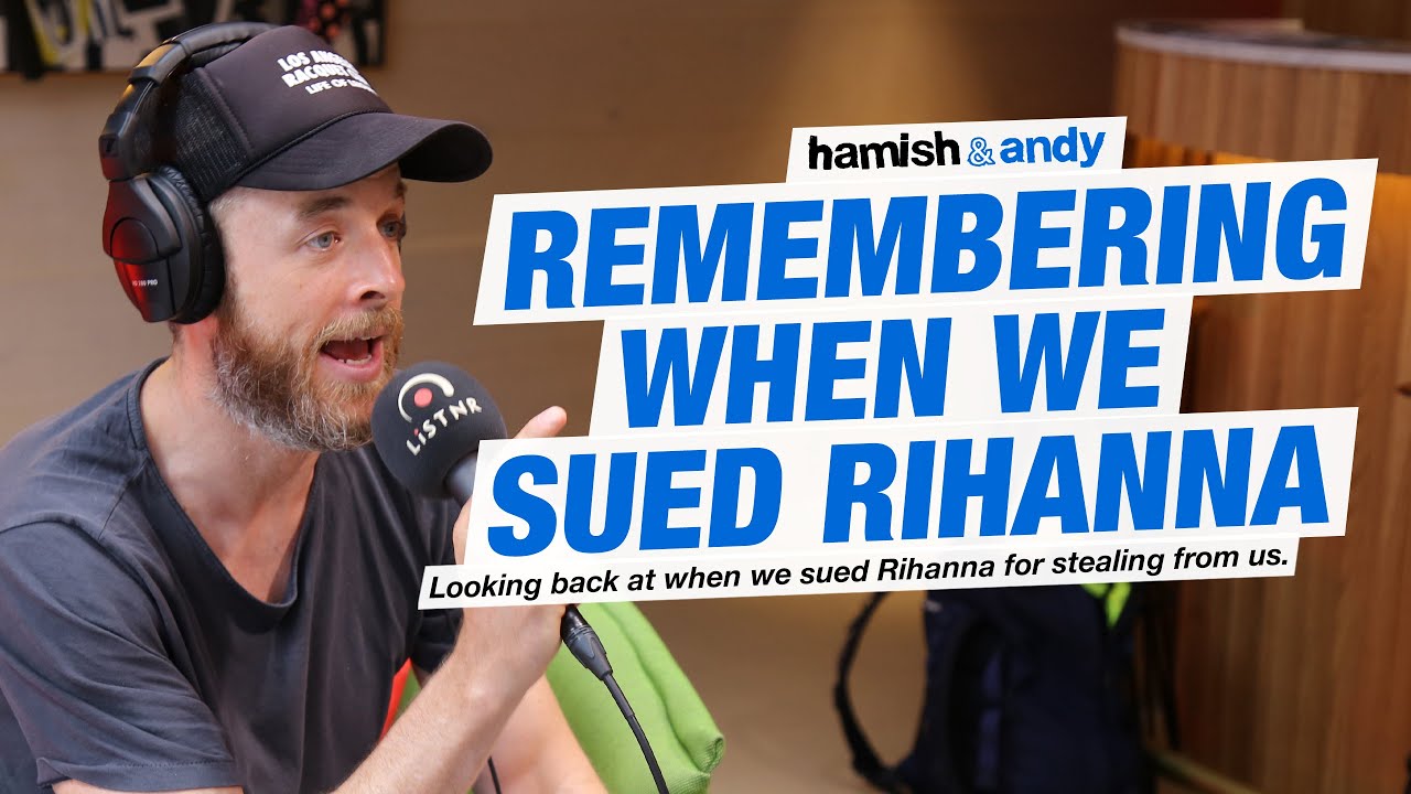 Remembering When We Sued Rihanna | Hamish & Andy
