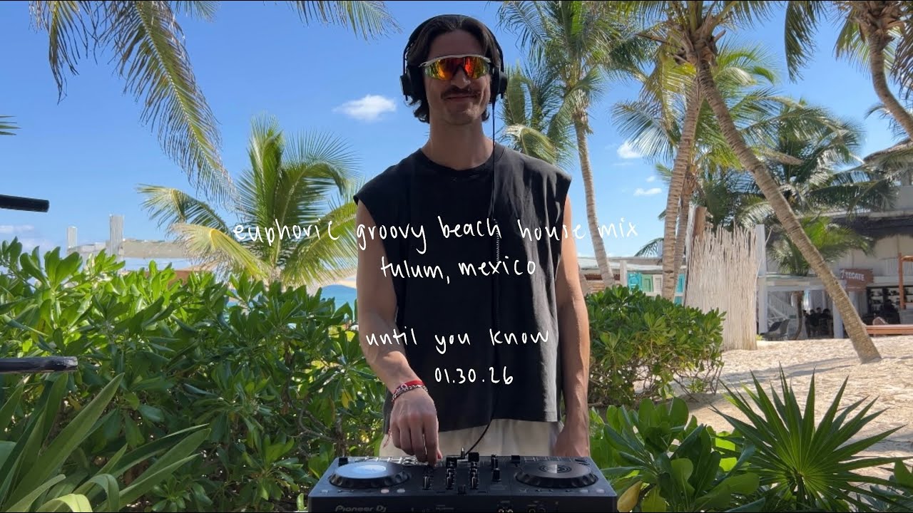euphoric groovy beach house mix | Tulum, MX | 01.30.26