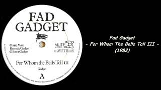 Fad Gadget - For Whom The Bells Toll III (1982)