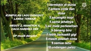 KUMPULAN LAGU DANGDUT LAWAS TERBAIK MEGGY Z MANSYUR S CACA HANDIKA DKK