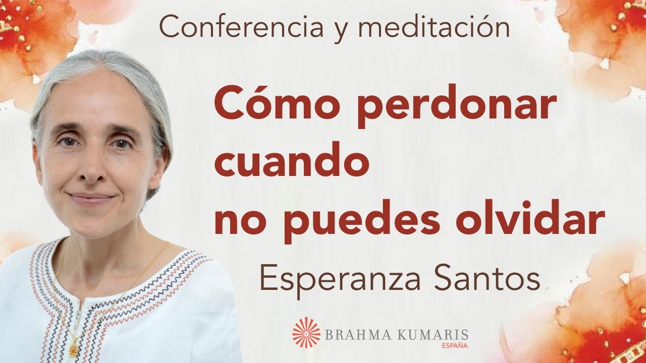 Meditación y conferencia: “Cómo perdonar cuando no puedes olvidar”, con Esperanza Santos