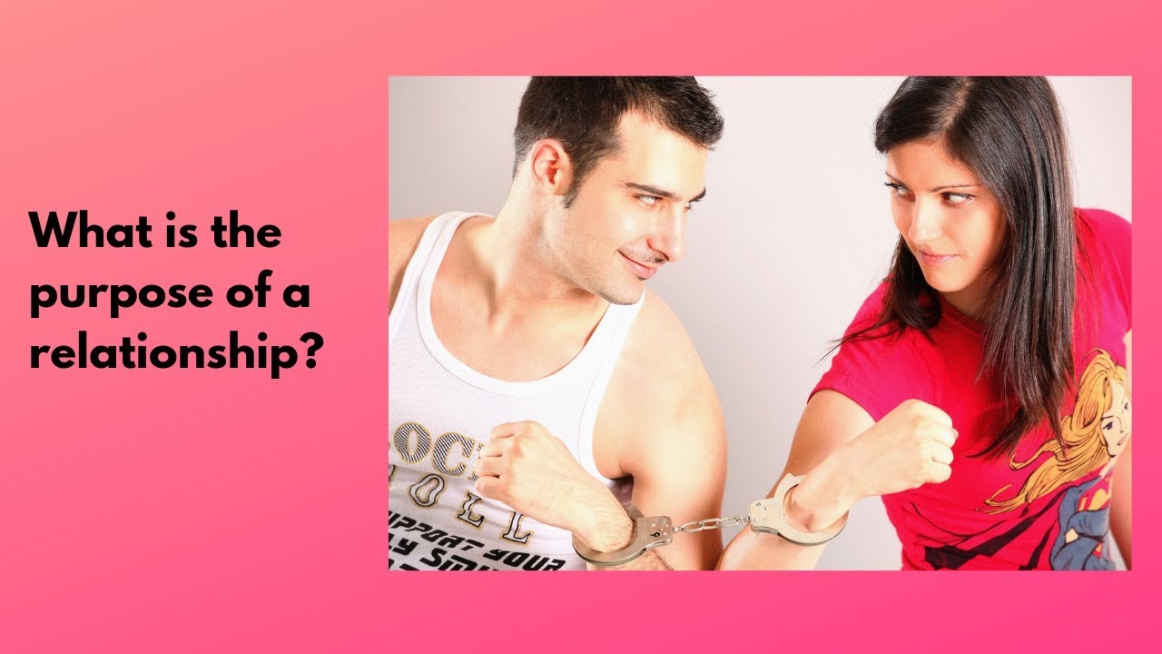 What is the purpose of a relationship? YouTube