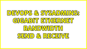 DevOps & SysAdmins: GigaBit Ethernet Bandwidth send & receive (3 Solutions!!)