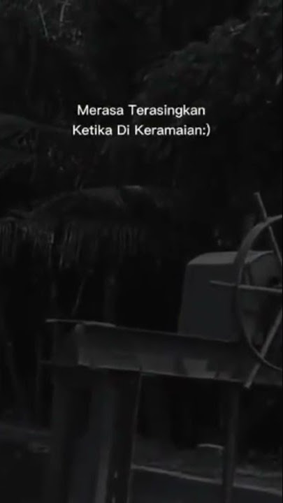 ⛔️ STORY WA || MERASA TERASINGKAN KETIKA DI KERAMAIAN …………✅