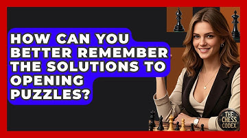How Can You Better Remember The Solutions To Opening Puzzles? - The Chess Codex