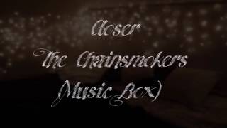 The Chainsmokers - Closer (Music Box Cover)