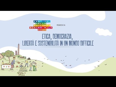 Etica, democrazia, libertà e sostenibilità in un mondo difficile – Festival Sviluppo Sostenibile