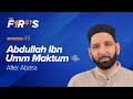 Abdullah Ibn Umm Maktum (ra): After Abasa | The Firsts | Dr. Omar Suleiman