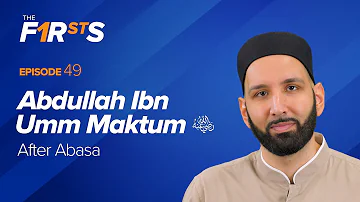 Abdullah Ibn Umm Maktum (ra): After Abasa | The Firsts | Dr. Omar Suleiman