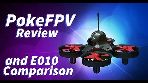 PokeFPV Review and E010 Comparison
