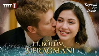 Taşacak Bu Deniz 13. Bölüm Bomba Iz Zoraki Evlilik Ve Adilin Büyük Fedakarlığı