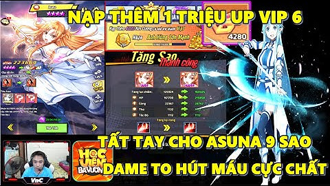 Học Viện Bá Vương - Nạp Thêm 1m2 Up VIP 6 Thành Công, Tất Tay Nâng Cho Asuna 9 Sao Dame Xịn Hẳn