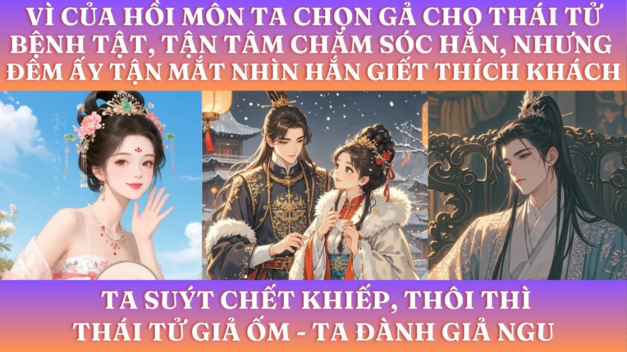 VÌ CỦA HỒI MÔN TA CHỌN GẢ CHO THÁI TỬ BỆNH TẬT, TẬN TÂM CHĂM SÓC HẮN, NHƯNG ĐÊM ẤY  NHÌN HẮN GIẾT