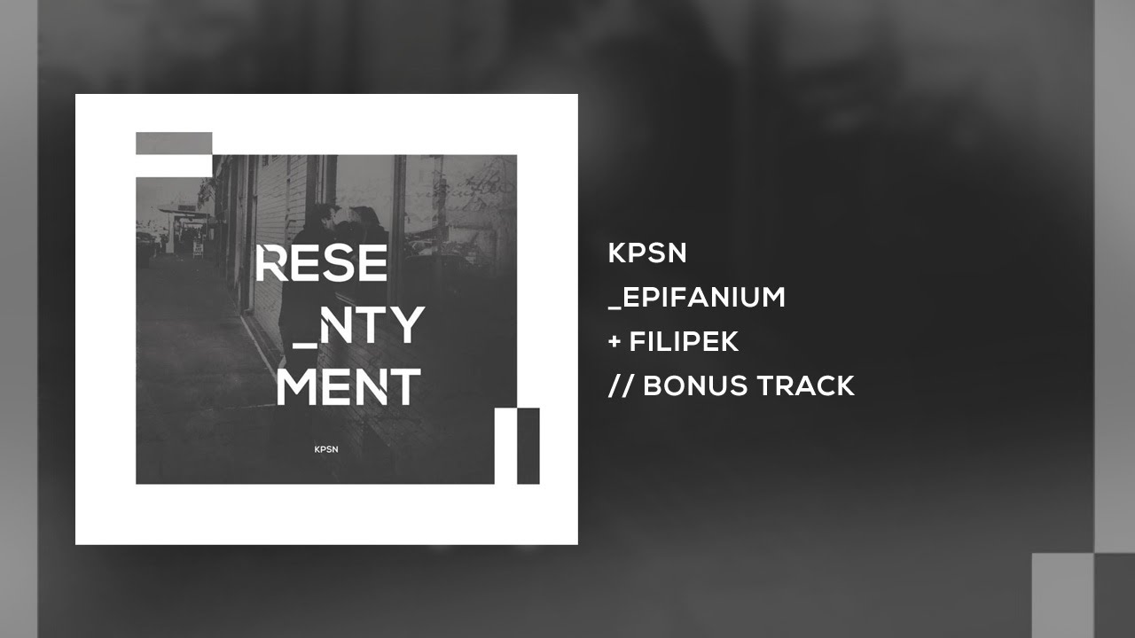 KPSN - Epifanium / feat. Filipek / Resentyment BONUS TRACK