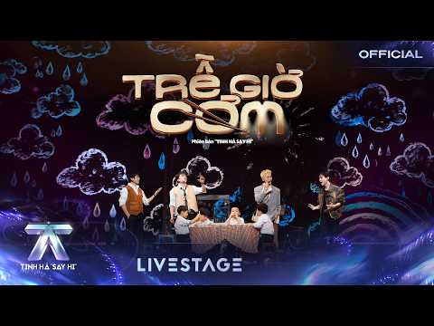 TRỄ GIỜ CƠM - Quang Hùng MasterD, WEAN, Sơn.K, XUÂN ĐỊNH KY | TINH HÀ SAY HI [LIVE STAGE]