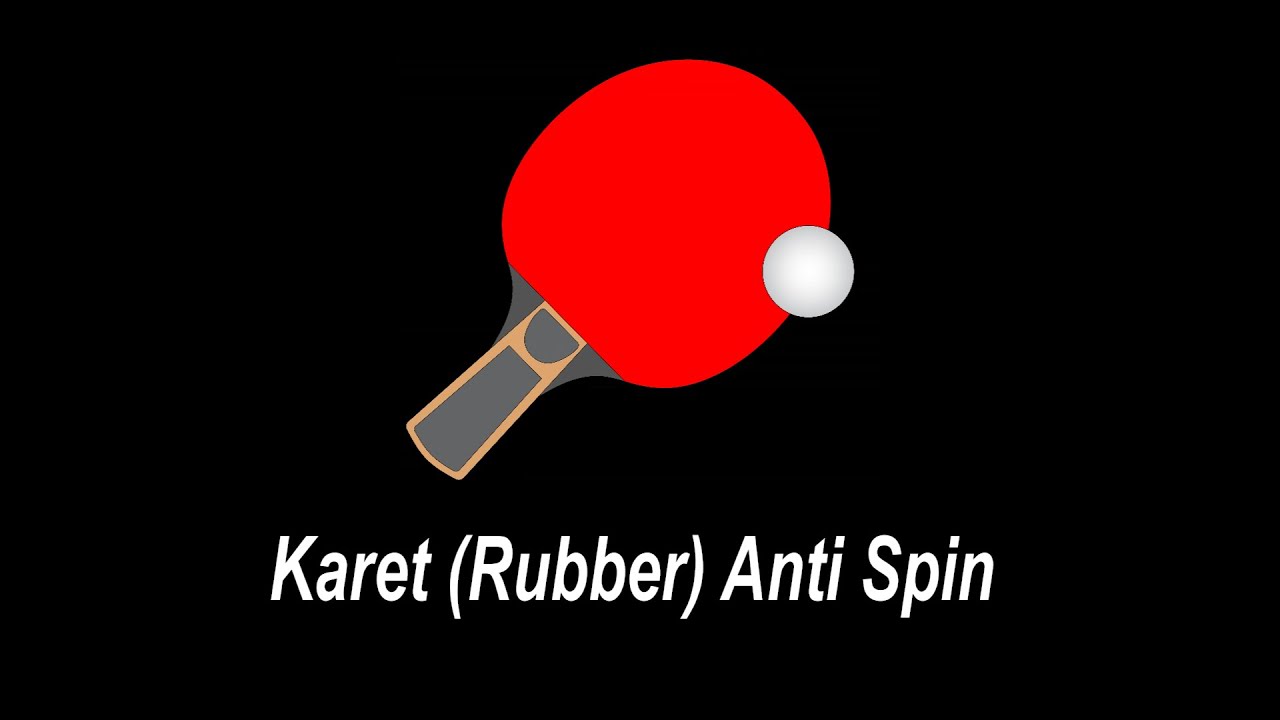KARET (RUBBER) ANTI SPIN, MENYULITKAN LAWAN, AMBIL KEUNTUNGANNYA, LALU SERANG.
