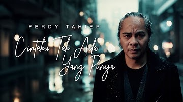 Ferdy Tahier -  Cintaku Tak Ada Yang Punya (Official Music Video)