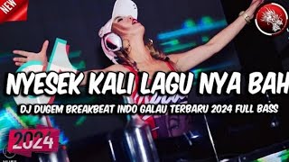 NYESEK KALI LAGUNYA BAH.!! DJ DUGEM BREAKBEAT INDO GALAU TERBARU 2024 FULL BASS