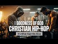 Music - Christian Hip Hop: I Goodness of God - I Needed Jesus [gym]
