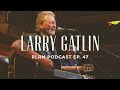 Larry gatlin  rlrm podcast ep 47