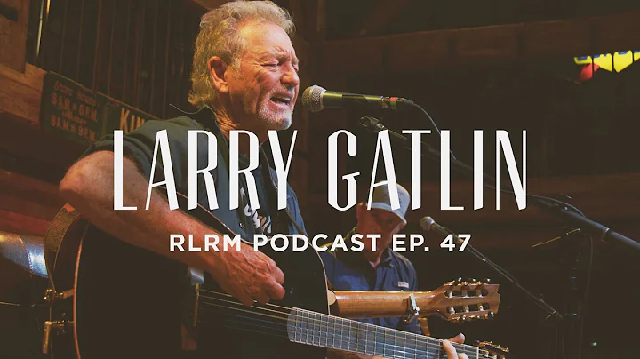 Larry Gatlin - RLRM Podcast Ep. 47