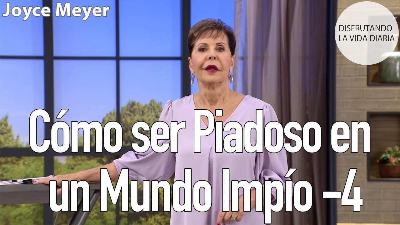 Cómo ser Piadoso en un Mundo Impío  -4 | Joyce Meyer