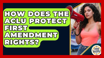How Does The ACLU Protect First Amendment Rights? - Guide To Your Rights