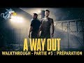 A way out  walkthrough  partie 3  prparation