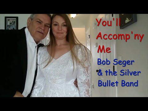 You'll Accompany Me ..  Bob Seger & The Silver Bullet Band ..  lyrics .. (new clips)