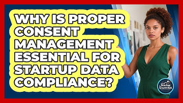 Why Is Proper Consent Management Essential For Startup Data Compliance? - The Startup Growth Hub
