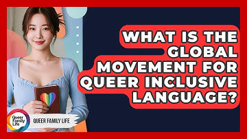 What Is The Global Movement For Queer Inclusive Language? - Queer Family Life