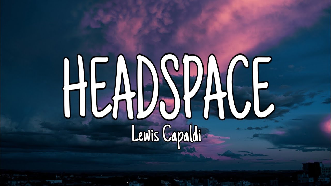 Lewis Capaldi Headspace (Lyrics) YouTube