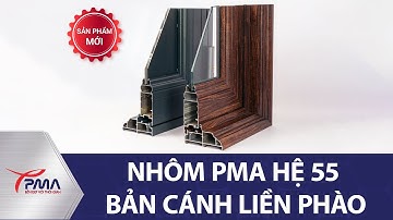 [MẪU MỚI RA MẮT] NHÔM PMA BẢN CÁNH LIỀN PHÀO HỆ 55 VÁT CẠNH