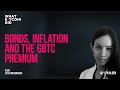 Bonds, Inflation and the GBTC Premium with Lyn Alden