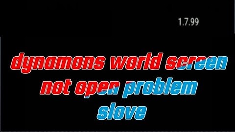 Dynamonsworld new update screen not open problem slove in v1.7.99| how to slove black screen problem