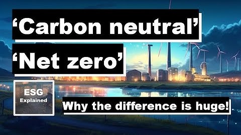 CARBON NEUTRAL VS NET ZERO - Why there