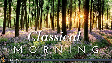 Classical Morning | Uplifting, Relaxing Classical Music