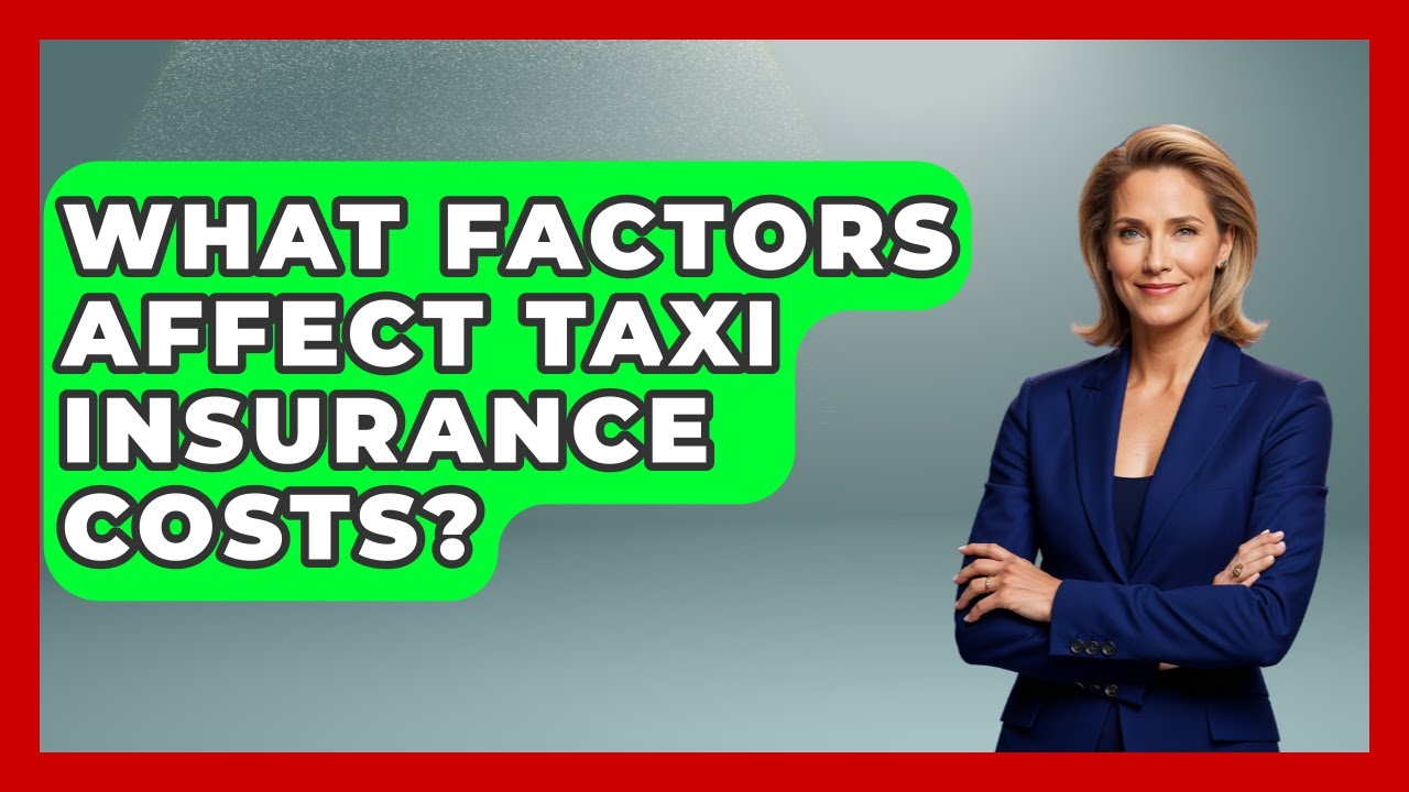 What Factors Affect Taxi Insurance Costs? - Auto Coverage Explained