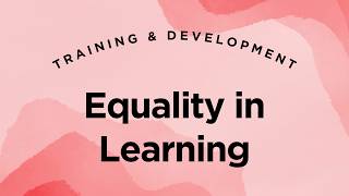 Equality in Learning - Training & Development Lecture 8.5