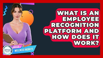 What Is An Employee Recognition Platform And How Does It Work? - Office Wellness Insights