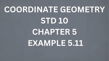 COORDINATE GEOMETRY,SAMACHEER,STD 10,MATHS,CHAPTER 5, EXAMPLE 5.11