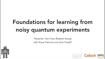 Foundations for learning from noisy quantum experiments, Hsin Yuan (Robert) #QRST